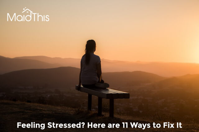 Feeling Stressed? Here Are 11 Ways to Fix It