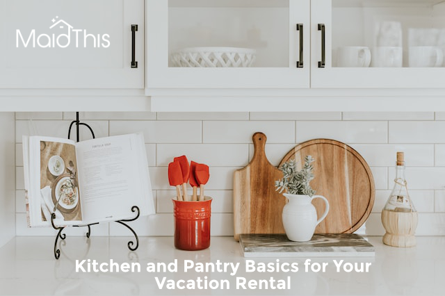 Kitchen and Pantry Basics for Your Vacation Rental